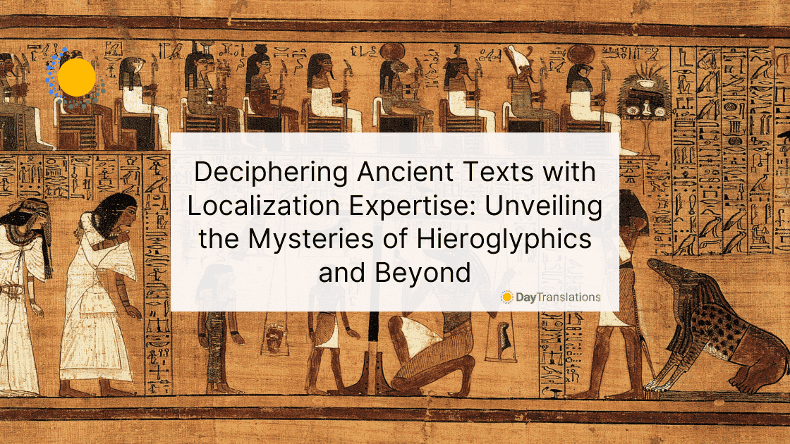 Deciphering Ancient Texts with Localization Expertise: Unveiling the Mysteries of Hieroglyphics and Beyond