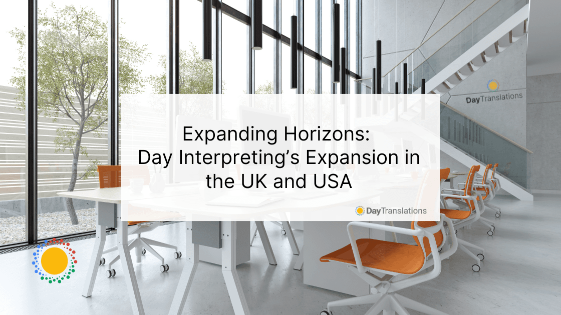 Expanding Horizons – Day Interpreting’s Expansion in the UK and USA