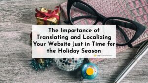 The Importance of Translating and Localizing Your Website Just in Time for the Holiday Season