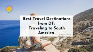 Best Travel Destinations from DT: Traveling to South America