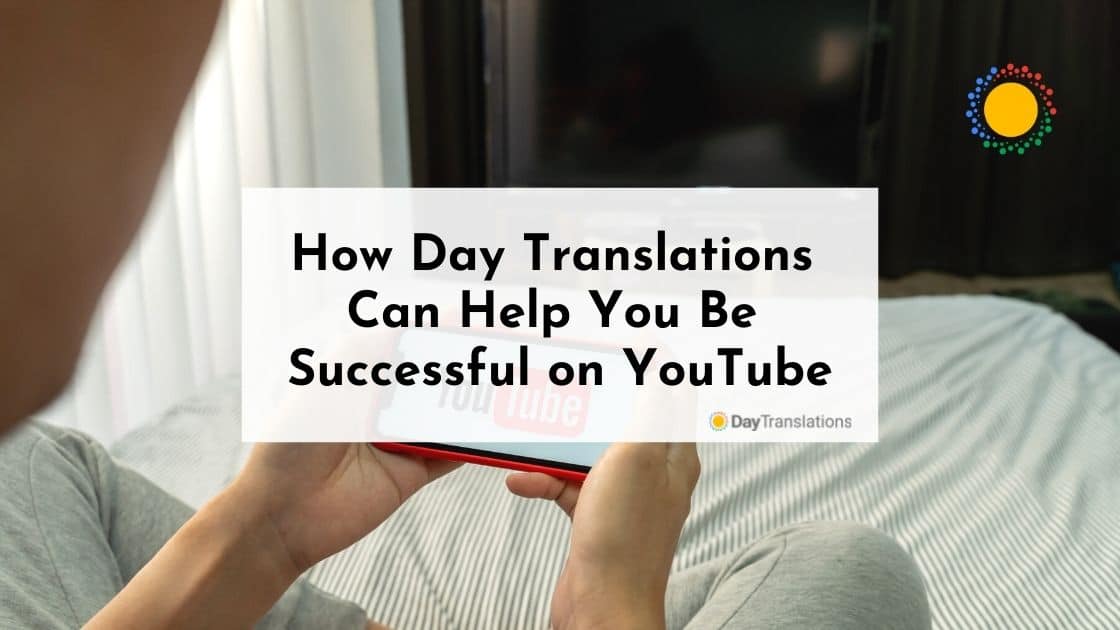 How Day Translations Can Help You Be Successful on YouTube