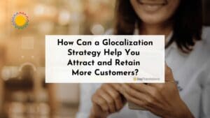 How Can a Glocalization Strategy Help You Attract and Retain More Customers?