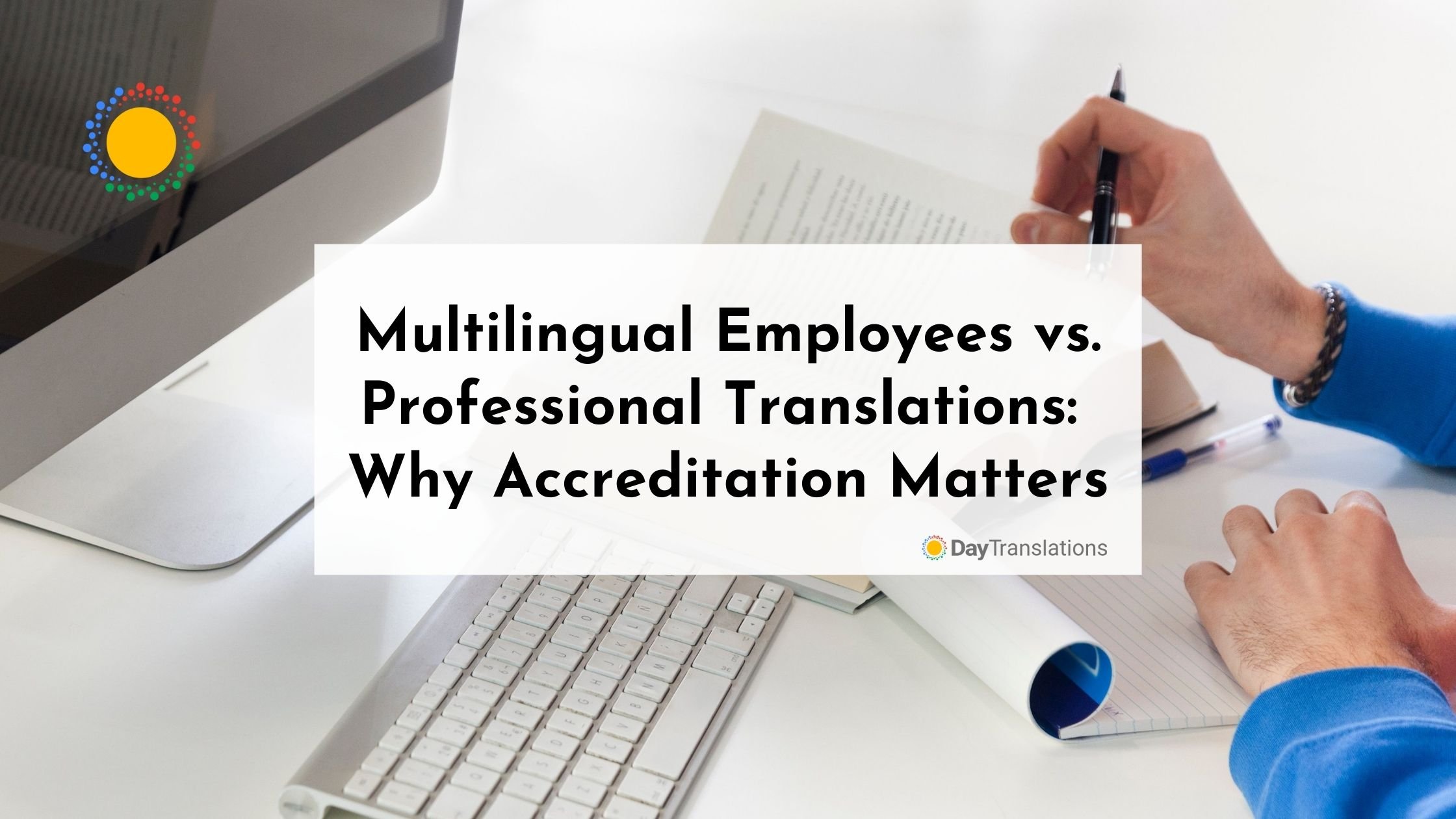 Multilingual Employees vs. Professional Translations: Why Accreditation Matters