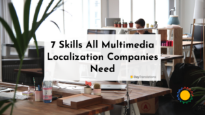 7 Skills All Multimedia Localization Companies Need