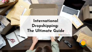 International Dropshipping: The Ultimate Guide