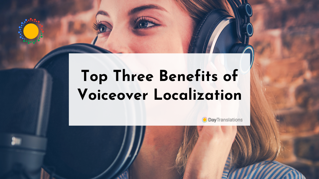 Top Three Benefits of Voiceover Localization
