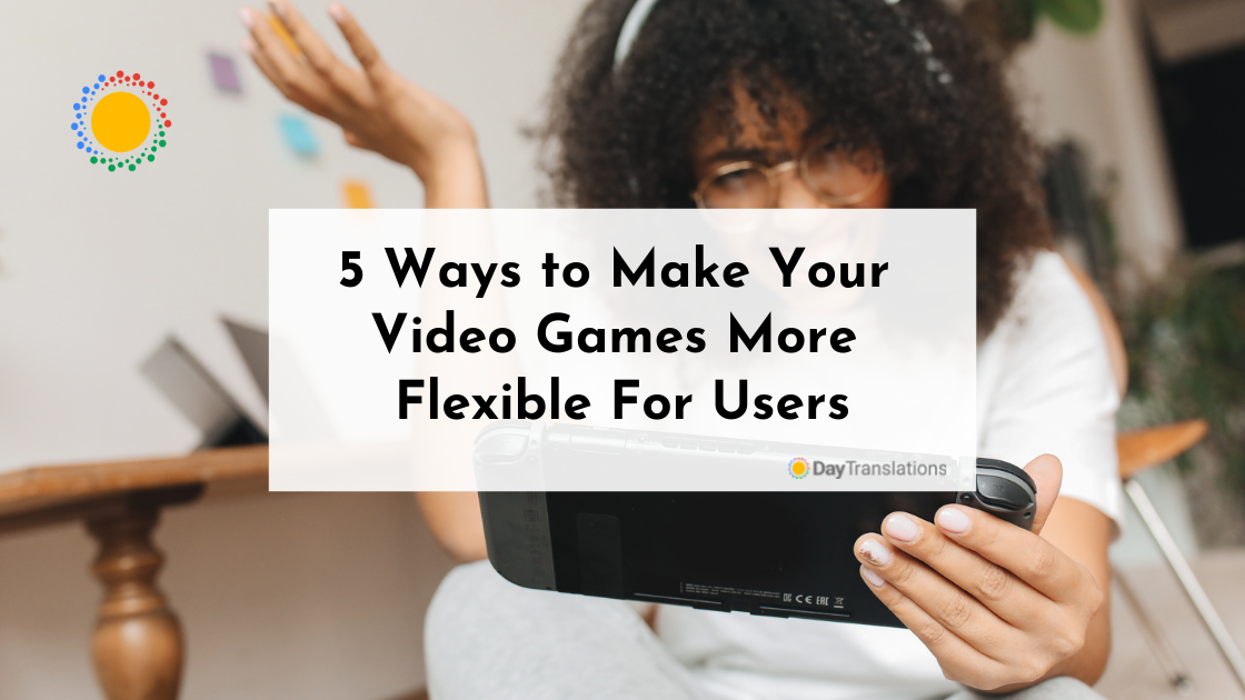 5 Ways to Make Your Video Games More Flexible For Users