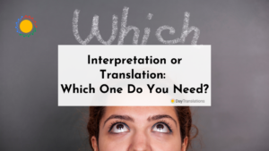 Interpretation or Translation: Which One Do You Need?
