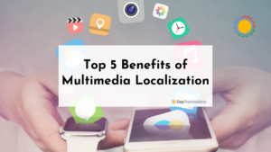 Top 5 Benefits of Multimedia Localization