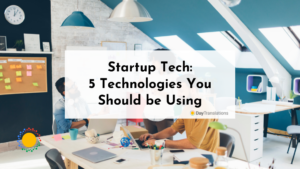 Startup Tech: 5 Technologies You Should be Using