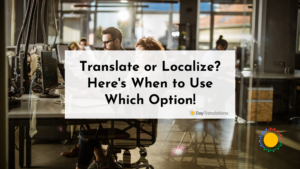 Translate or Localize? Here's When to Use Which Option!