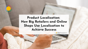 Product Localization: How Big Retailers and Online Shops Use Localization to Achieve Success
