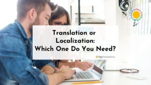 Translation or Localization - Which One Do You Need?
