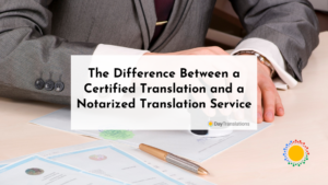 The Difference Between a Certified Translation and a Notarized Translation Service