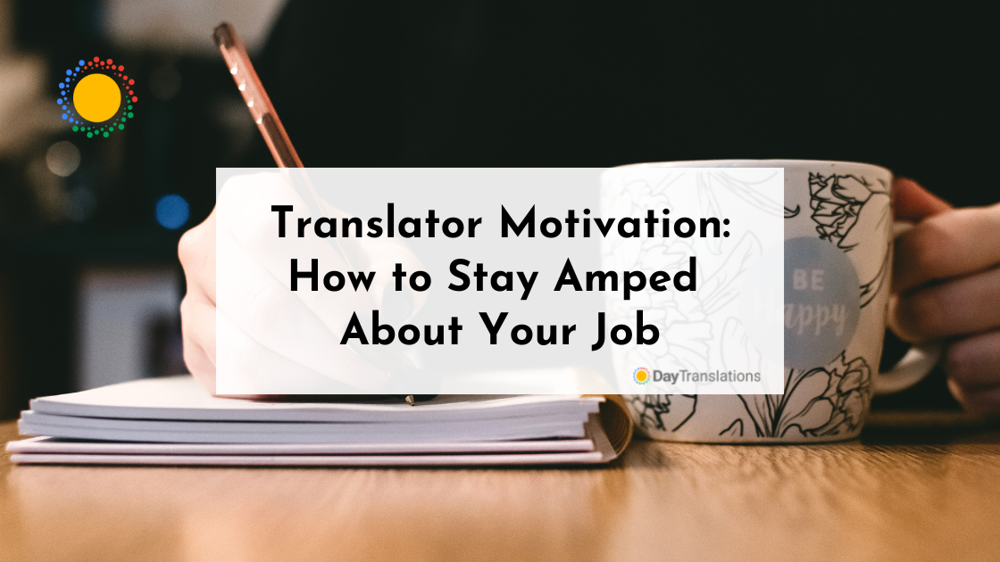 Translator Motivation: How to Stay Amped About Your Job