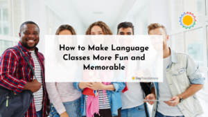 How to Make Language Classes More Fun and Memorable