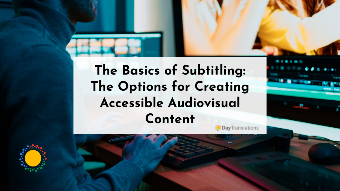 The Basics of Subtitling: The Options for Creating Accessible Audiovisual Content