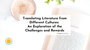 Translating Literature from Different Cultures: An Exploration of the Challenges and Rewards