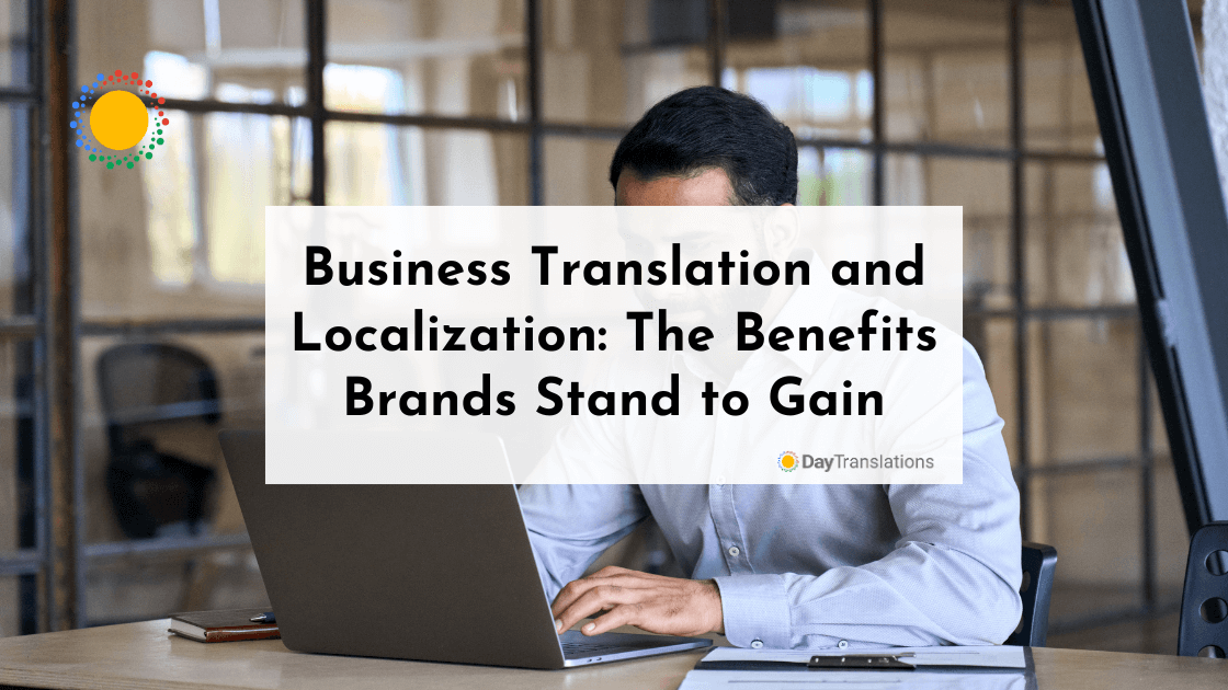 Business Translation and Localization: The Benefits Brands Stand to Gain