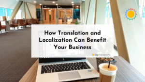 How Translation and Localization Can Benefit Your Business