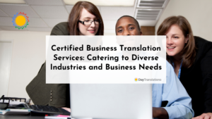 Certified Business Translation Services: Catering to Diverse Industries and Business Needs