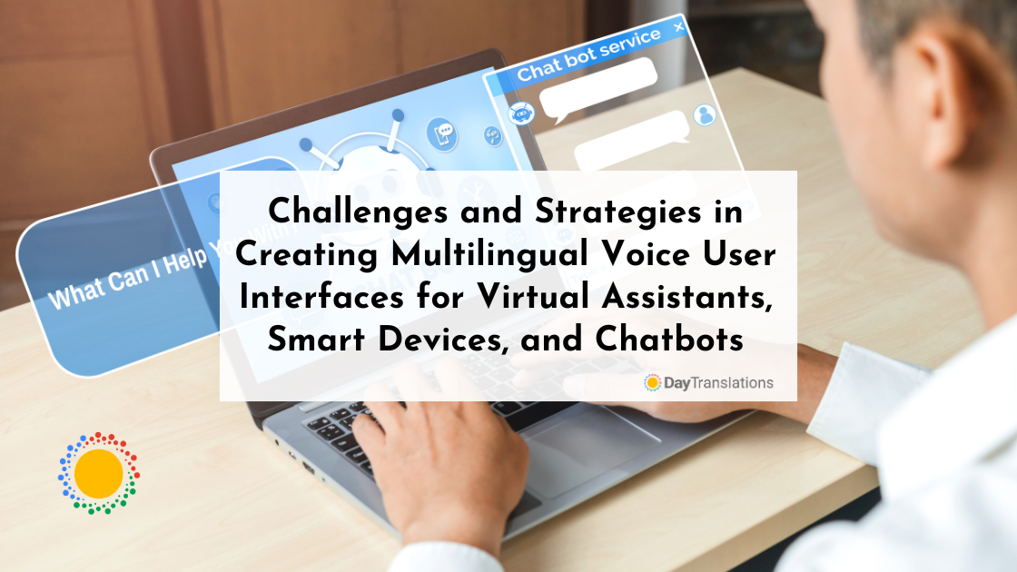 Challenges and Strategies in Creating Multilingual Voice User Interfaces for Virtual Assistants, Smart Devices, and Chatbots