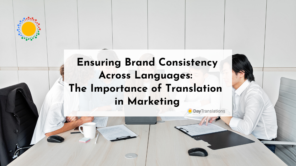 Ensuring Brand Consistency Across Languages: The Importance of Translation in Marketing