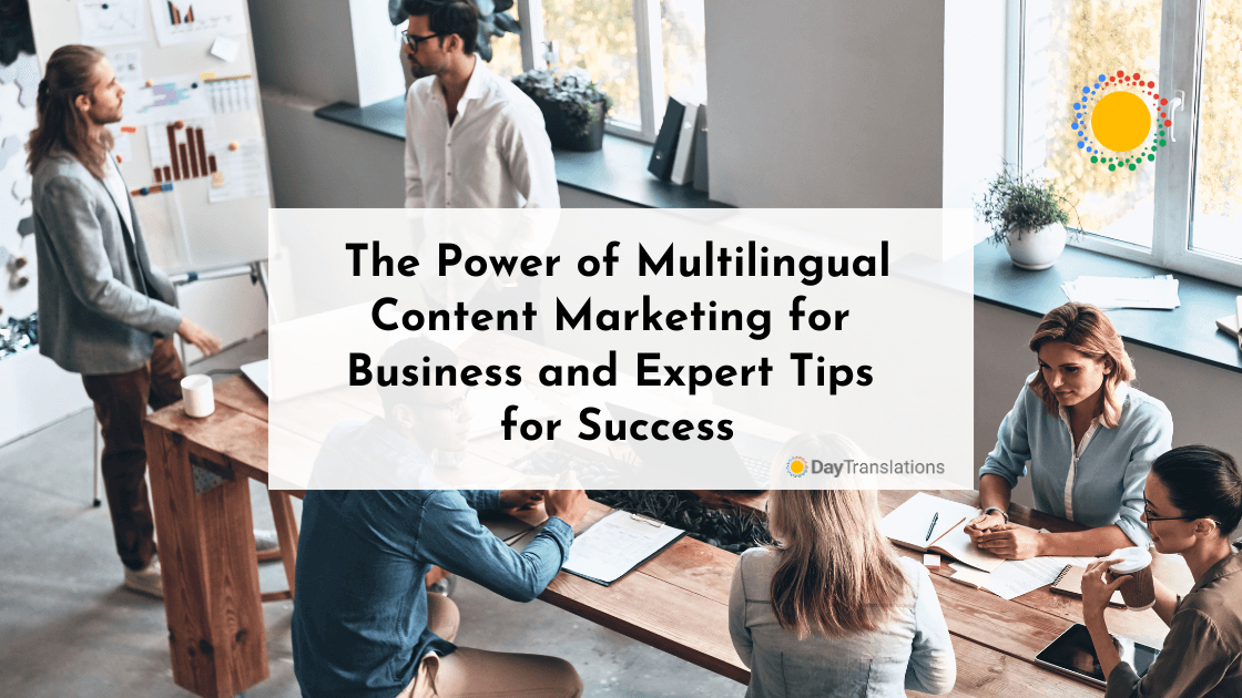 The Power of Multilingual Content Marketing for Business and Expert Tips for Success