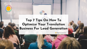 Top 7 Tips On How To Optimize Your Translation Business For Lead Generation