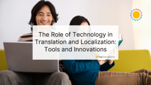 The Role of Technology in Translation and Localization: Tools and Innovations