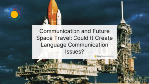 Communication and Future Space Travel: Could It Create Language Communication Issues?