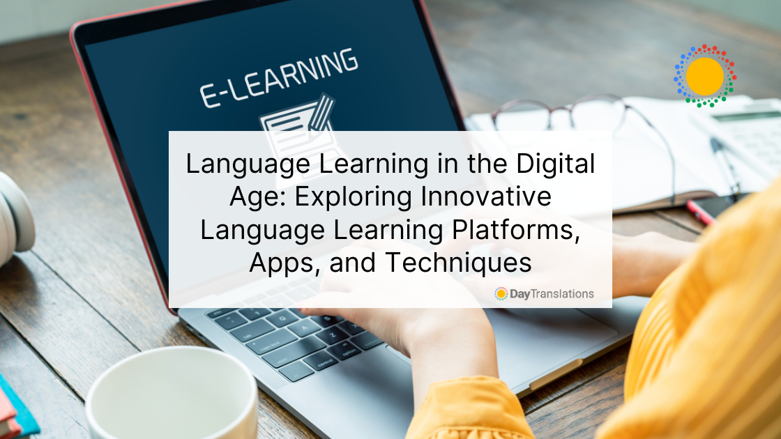 Language Learning in the Digital Age: Exploring Innovative Language Learning Platforms, Apps, and Techniques