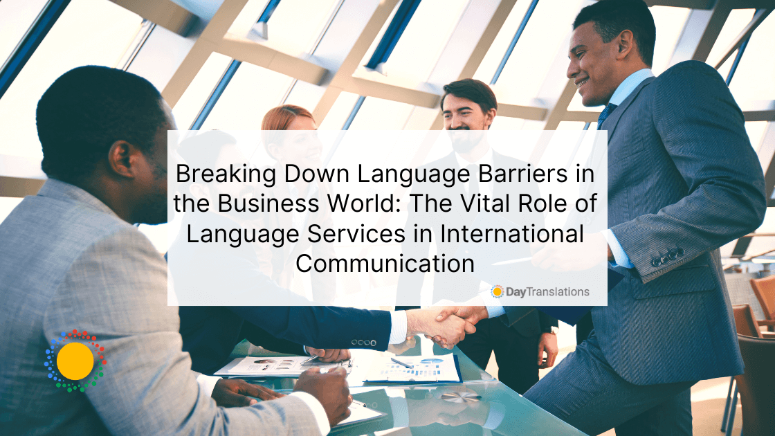 Breaking Down Language Barriers in the Business World: The Vital Role of Language Services in International Communication
