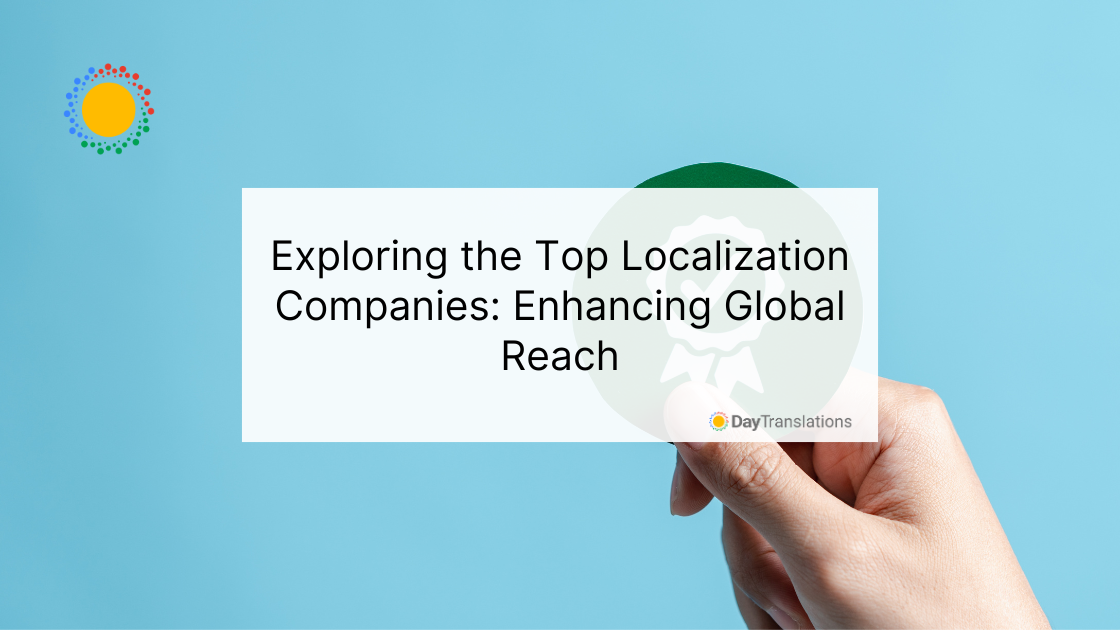 Exploring the Top Localization Companies: Enhancing Global Reach