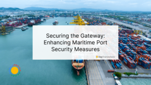 Securing the Gateway: Enhancing Maritime Port Security Measures