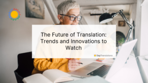 The Future of Translation: Trends and Innovations to Watch
