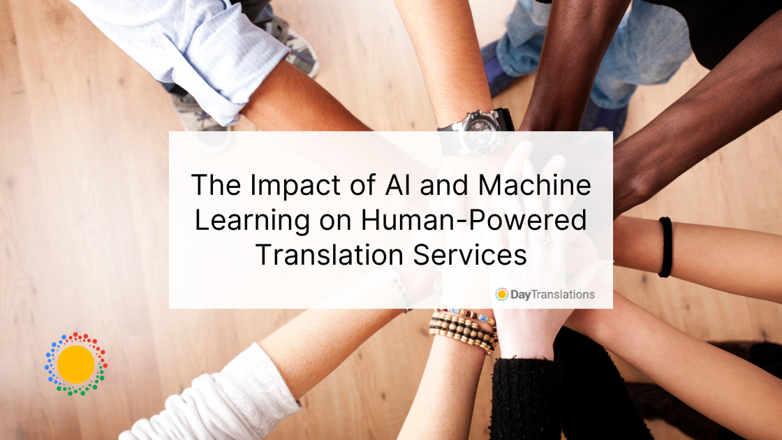 The Impact of AI and Machine Learning on Human-Powered Translation Services