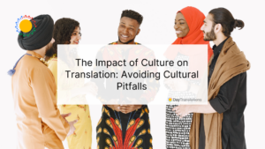 The Impact of Culture on Translation: Avoiding Cultural Pitfalls