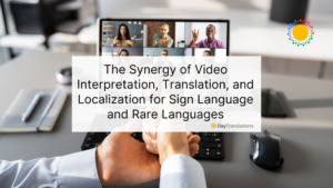 The Synergy of Video Interpretation, Translation, and Localization for Sign Language and Rare Languages