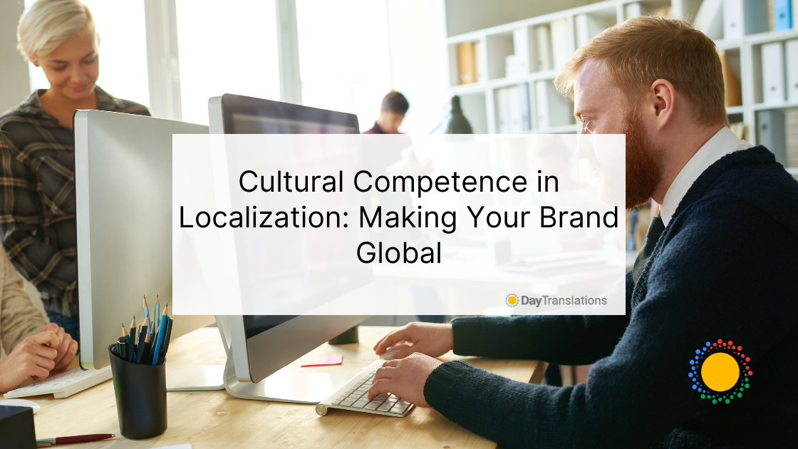 Cultural Competence in Localization: Making Your Brand Global