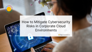 How to Mitigate Cybersecurity Risks in Corporate Cloud Environments