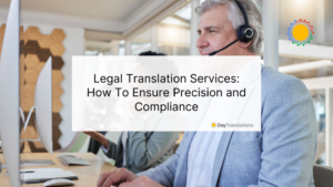 Legal Translation Services: How To Ensure Precision and Compliance