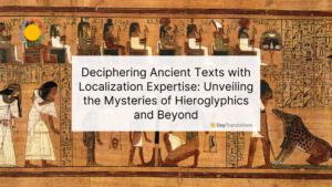 Deciphering Ancient Texts with Localization Expertise: Unveiling the Mysteries of Hieroglyphics and Beyond