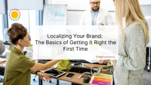 Localizing Your Brand: The Basics of Getting it Right the First Time