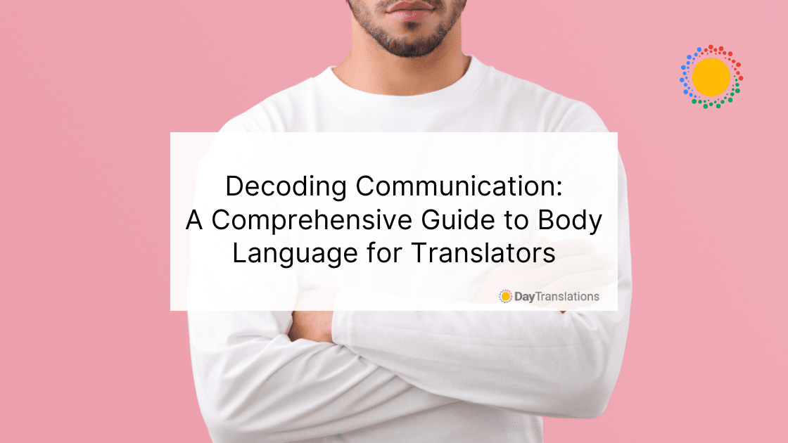 Decoding Communication: A Comprehensive Guide to Body Language for Translators