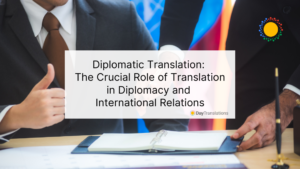 Diplomatic Translation: The Crucial Role of Translation in Diplomacy and International Relations