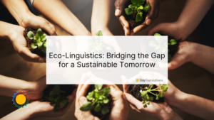 Eco-Linguistics: Bridging the Gap for a Sustainable Tomorrow