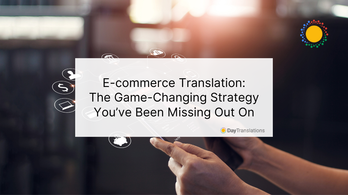 E-commerce Translation: The Game-Changing Strategy You’ve Been Missing Out On