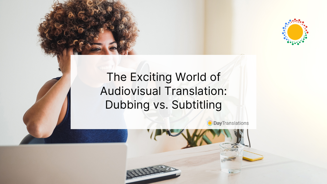 The Exciting World of Audiovisual Translation: Dubbing vs. Subtitling