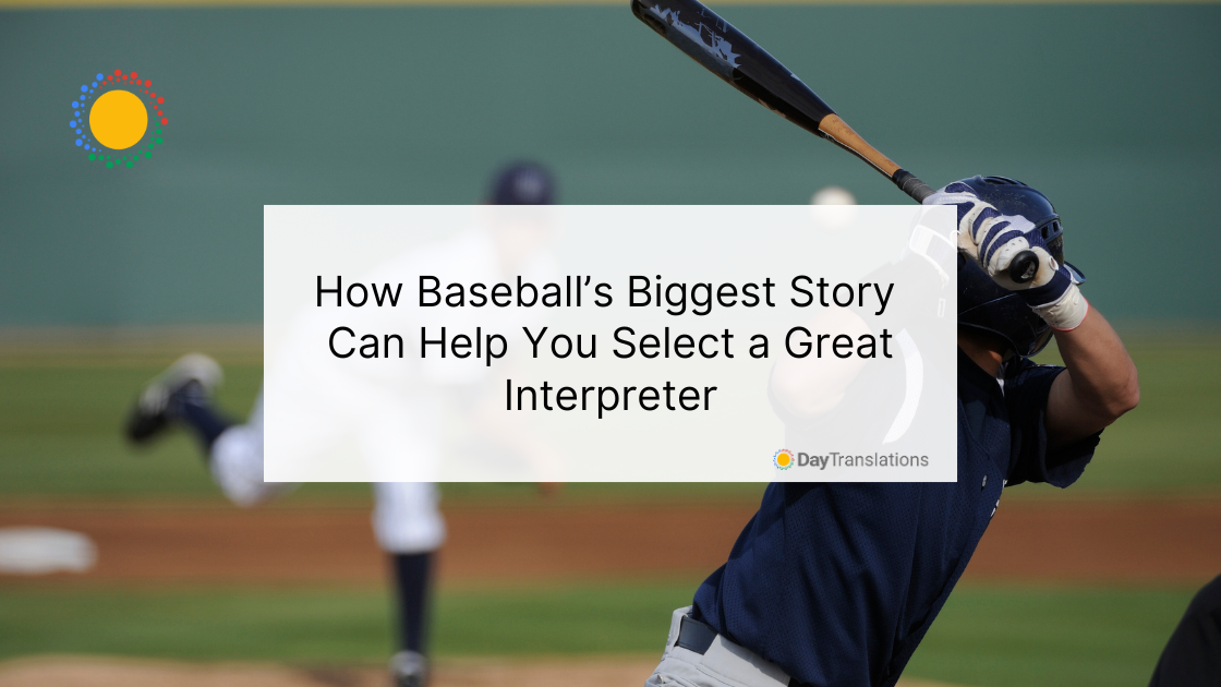 6th May DT How Baseball’s Biggest Story Can Help You Select a Great Interpreter